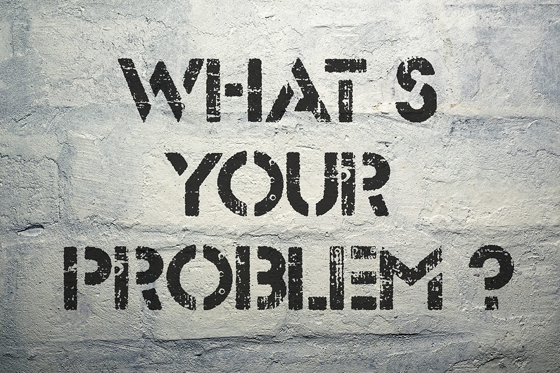 Your problem. What s your problem